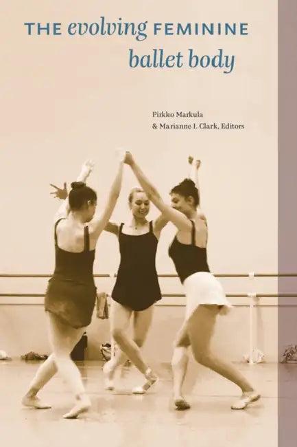 The Evolving Feminine Ballet Body (English, Pirkko Markula | Marianne I. Clark | Kelsie Acton)