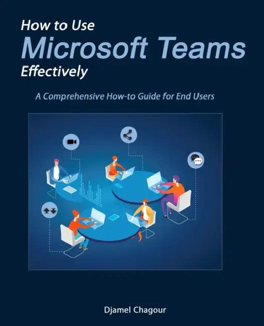 How to Use Microsoft Teams Effectively (English, Djamel Chagour)