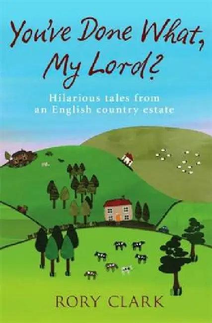 You've Done What, My Lord? (English, Rory Clark)