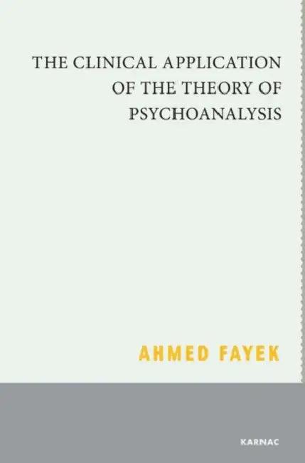 The Clinical Application of the Theory of Psychoanalysis (English, Ahmed Fayek)