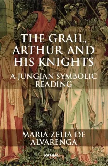 The Grail, Arthur and his Knights (English, Maria Zelia de Alvarenga)