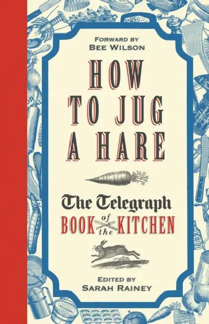 How to Jug a Hare (English, Sarah Rainey | Bee Wilson)