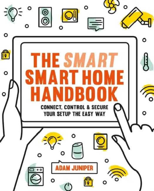 The Smart Smart Home Handbook (English, Adam Juniper)
