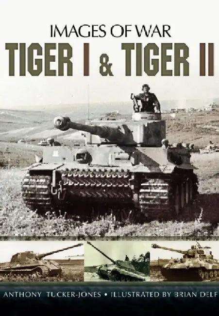 Tiger I and Tiger II (English, Anthony Tucker-Jones)