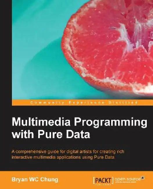 Multimedia Programming with Pure Data (English, Bryan Chung)
