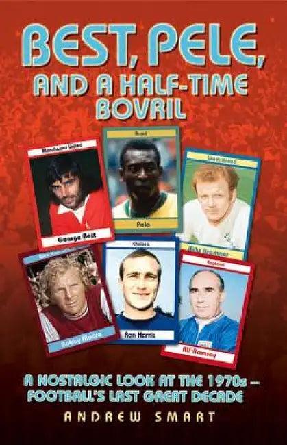 Best, Pele and a Half-Time Bovril (English, Andrew Smart)