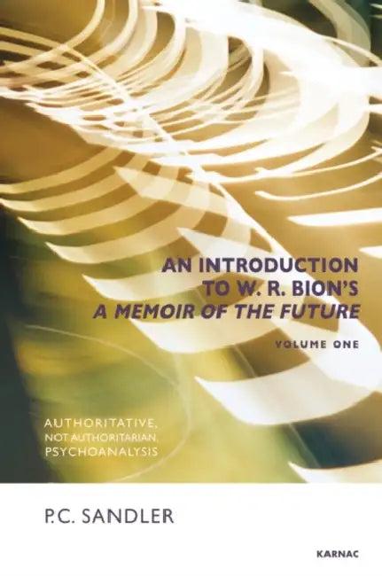 An Introduction to W.R. Bion's 'a Memoir of the Future' (English, Paulo Cesar Sandler)