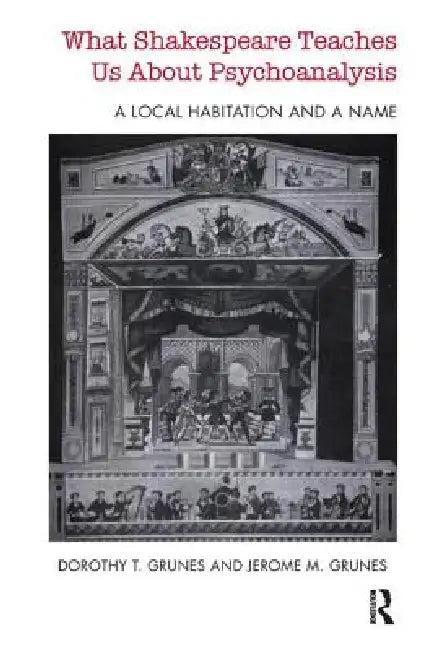 What Shakespeare Teaches Us about Psychoanalysis (English, T. Grunes Dorothy | Jerome M. Grunes)