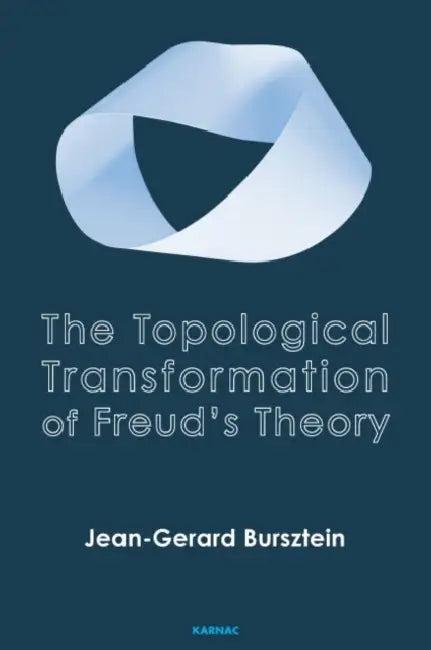 The Topological Transformation of Freud's Theory (English, Bursztein Jean-Gerard)