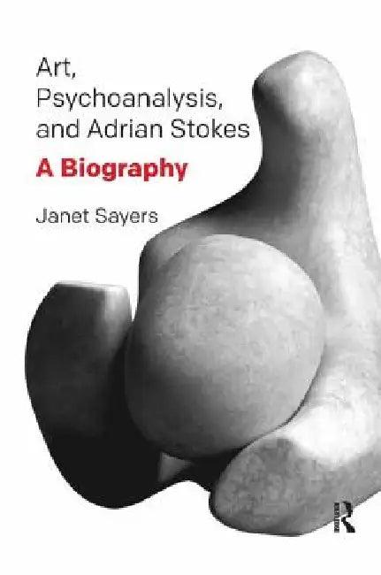 Art, Psychoanalysis, and Adrian Stokes (English, Janet Sayers)