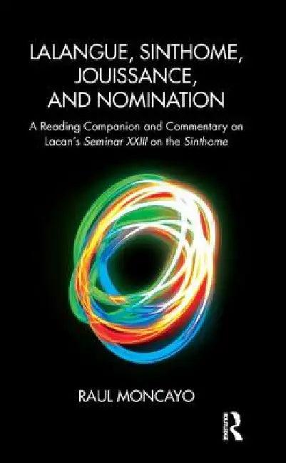 Lalangue, Sinthome, Jouissance, and Nomination (English, Raul Moncayo)