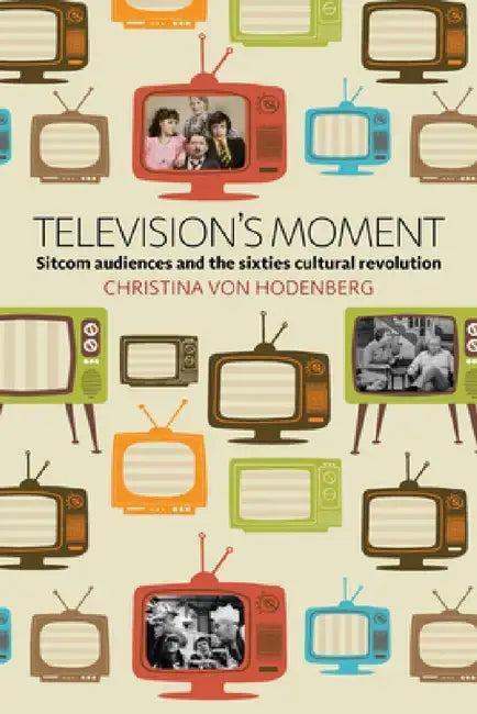 Television's Moment (English, Christina Von Hodenberg)