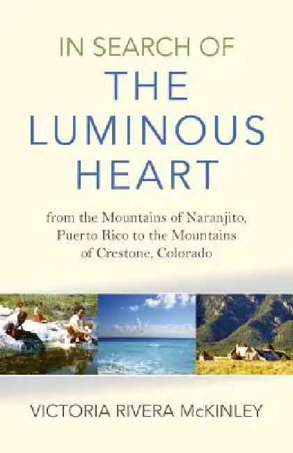 In Search of the Luminous Heart (English, Victoria Rivera McKinley)