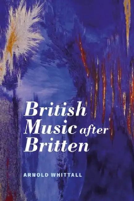 British Music After Britten (English, Arnold Whittall)