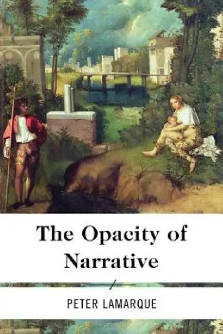 Opacity of Narrative (English, Peter Lamarque)