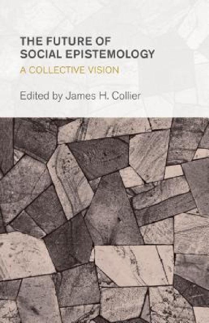 Future of Social Epistemology (English, James H. Collier)