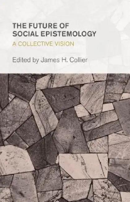 Future of Social Epistemology (English, James H. Collier)