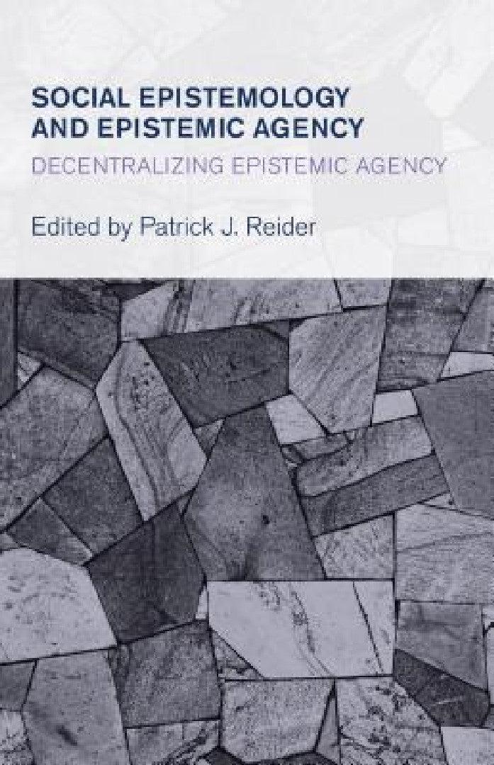 Social Epistemology and Epistemic Agency (English, Patrick J. Reider)