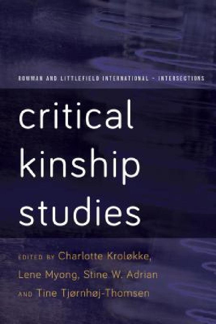Critical Kinship Studies (English, Charlotte Kroløkke | Lene Myong | Stine Willum Adrian)