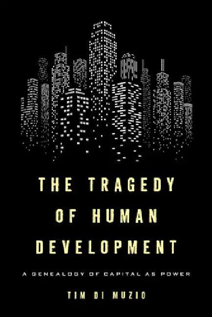 The Tragedy of Human Development (English, Tim Di Muzio)