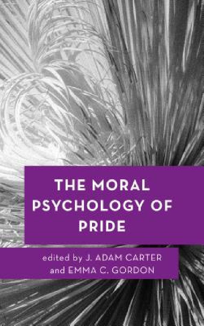 Moral Psychology of Pride (English, J. Adam Carter | Emma C. Gordon)