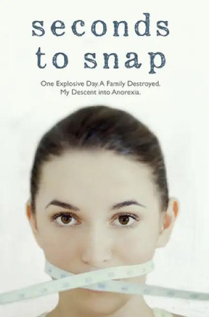 Seconds to Snap - One Explosive Day. A Family Destroyed. My Descent into Anorexia. (English, Tina McGuff)