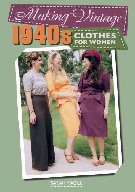 Making Vintage 1940s Clothes for Women (English, Sarah Magill)
