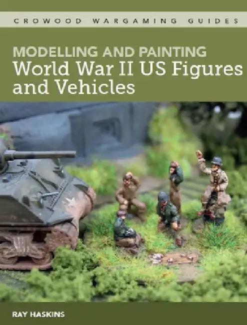 Modelling and Painting WWII Us Figures and Vehicles (English, Ray Haskins)