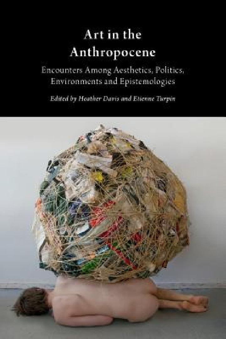 Art in the Anthropocene (English, Heather Davis | Etienne Turpin)