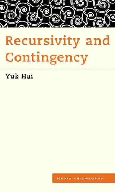 Recursivity and Contingency (English, Yuk Hui)
