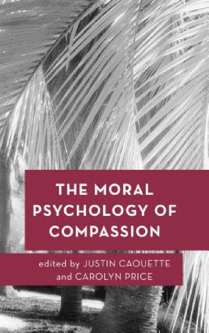 Moral Psychology of Compassion (English, Justin Caouette | Carolyn Price)