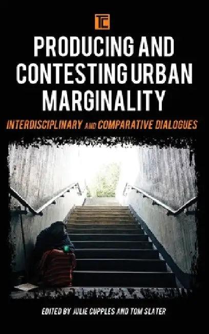 Producing and Contesting Urban Marginality (English, Julie Cupples | Tom Slater)
