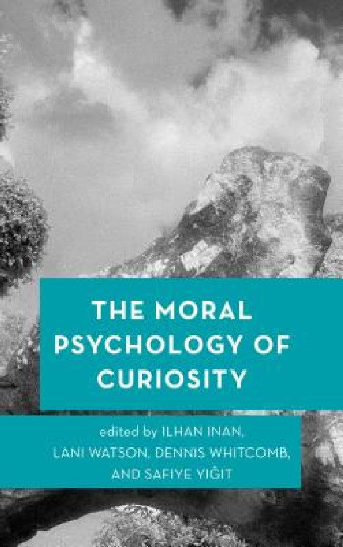 Moral Psychology of Curiosity (English, Ilhan Inan | Lani Watson | Dennis Whitcomb)