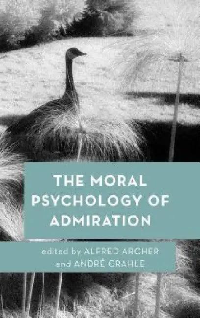 Moral Psychology of Admiration (English, Alfred Archer | André Grahle)