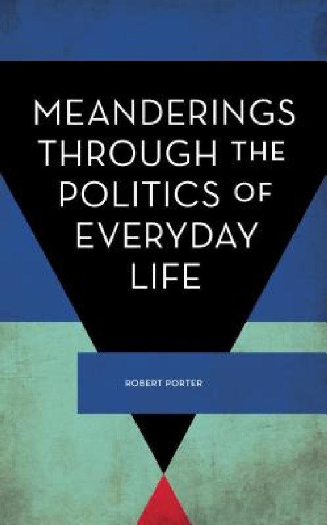 Meanderings Through the Politics of Everyday Life (English, Robert Porter)