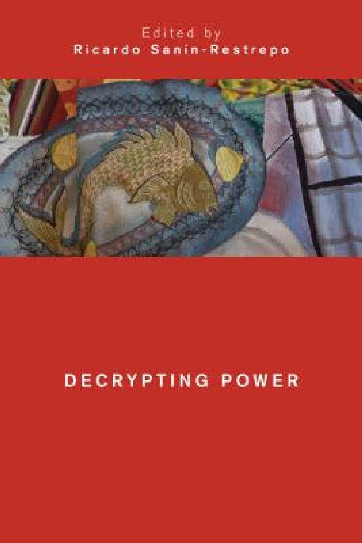Decrypting Power (English, Ricardo Sanín-Restrepo)