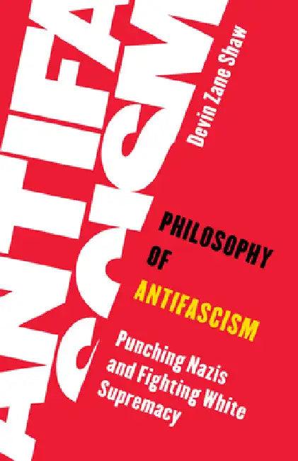 Philosophy of Antifascism (English, Devin Zane Shaw)