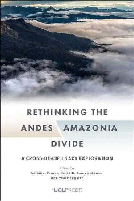 Rethinking the Andes-Amazonia Divide (English, Adrian J. Pearce | David G. Beresford-Jones | Paul Heggarty)