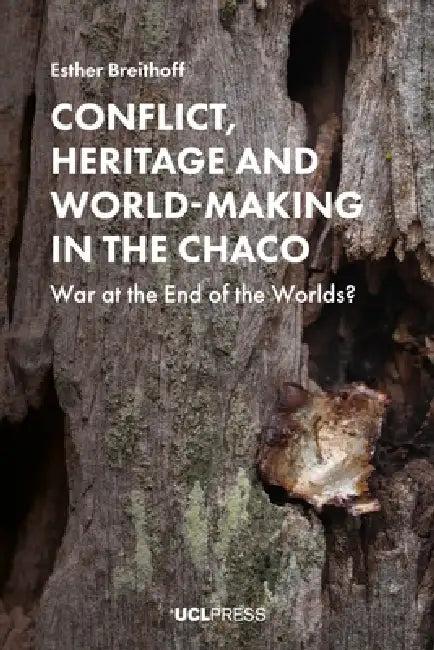 Conflict, Heritage and World-Making in the Chaco (English, Esther Breithoff)