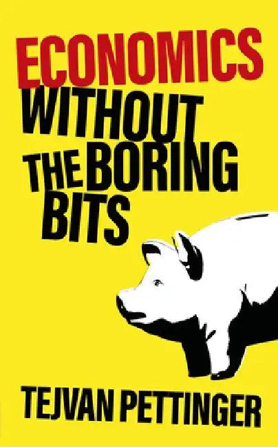 Economics Without the Boring Bits (English, Tejvan Pettinger)