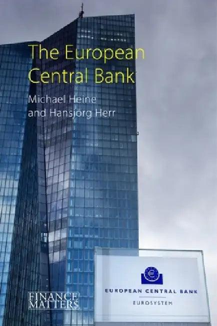 The European Central Bank (English, Michael Heine | Hansjorg Herr)