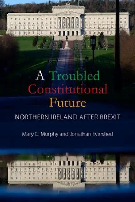 A Troubled Constitutional Future (English, Mary C. Murphy | Jonathan Evershed)
