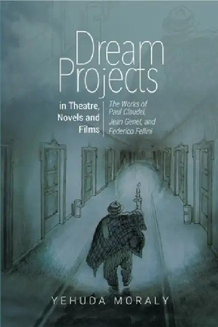 Dream Projects in Theatre, Novels and Films (English, Yehuda Moraly)