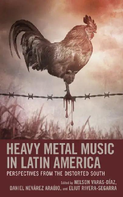 Heavy Metal Music in Latin America (English, Nelson Varas-Díaz | Daniel Nevárez Araújo | Eliut Rivera-Segarra)