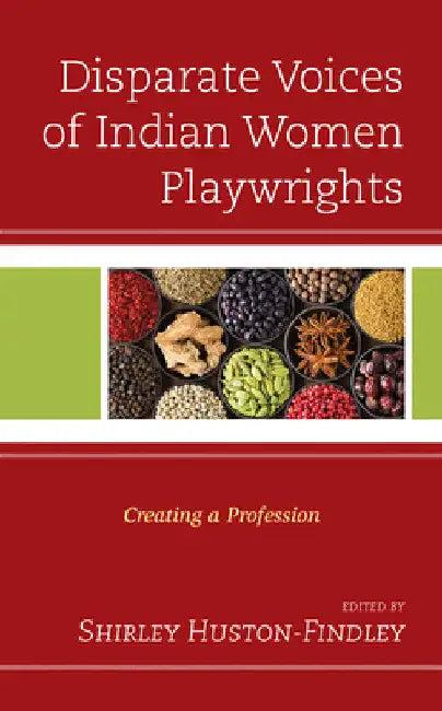 Disparate Voices of Indian Women Playwrights (English, Shirley Huston-Findley | Manjima Chatterjee | Irawati Karnik)
