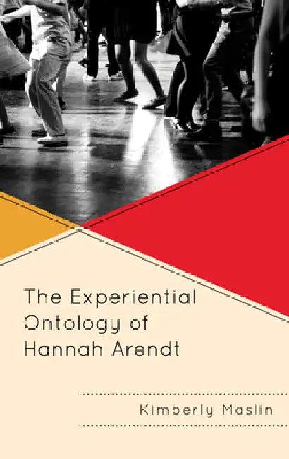 Experiential Ontology of Hannah Arendt (English, Kimberly Maslin)