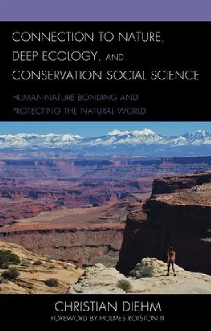 Connection to Nature, Deep Ecology, and Conservation Social Science (English, Christian Diehm | III Holmes Rolston)