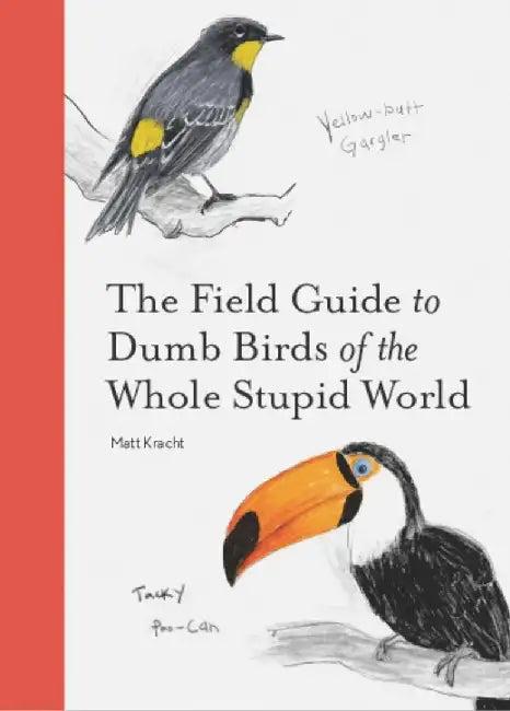 The Field Guide to Dumb Birds of the Whole Stupid World (English, Matt Kracht)