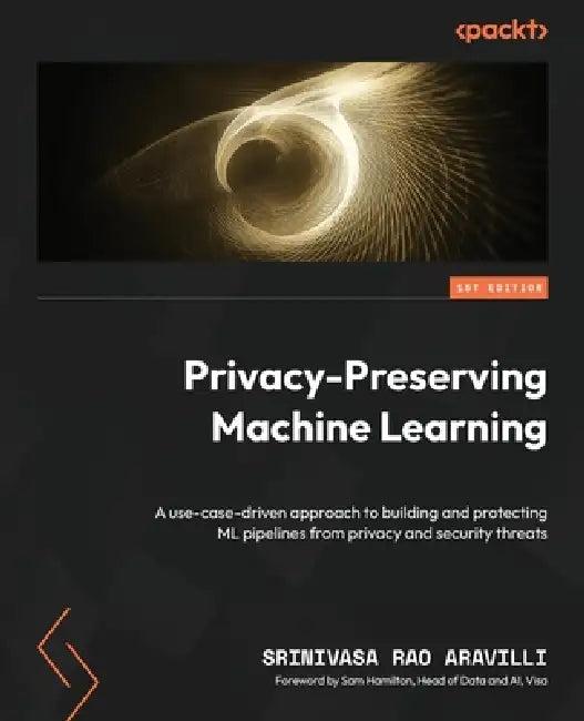 Privacy-Preserving Machine Learning (English, Srinivasa Rao Aravilli | Sam Hamilton)