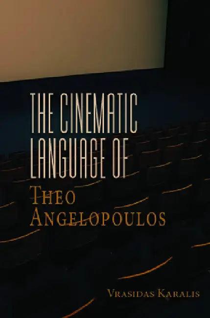 The Cinematic Language of Theo Angelopoulos (English, Vrasidas Karalis)